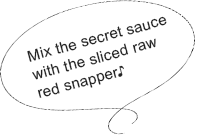 Mix the secret sauce with the sliced raw red snapper♪